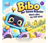 Bibo, der kleine Roboter - Wenn alles zu viel wird: Ein liebevolles Mitmach-Bilderbuch für Kinder von 0 bis 5 Jahren über kleine Pausen, Freundschaft ... alles Schritt für Schritt zu entdecken.