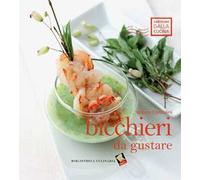 Bicchieri da gustare. Ediz. a colori