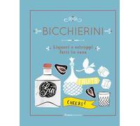 Bicchierini. Liquori e sciroppi fatti in casa. Ediz. a colori