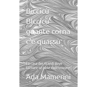 Biccicù BIccicù quante corna c'è quassù: La casa dei ricordi dove tornare se pace vuoi trovare