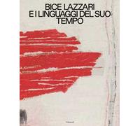 Bice Lazzari e i linguaggi del suo tempo. Ediz. italiana e inglese