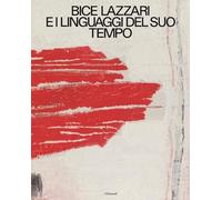 Bice Lazzari e i linguaggi del suo tempo. Ediz. italiana e inglese