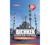 BICHKEK Guide de voyage 2026: Faites de bonnes affaires au bazar d'Och, promenez-vous sur la place Ala-Too et explorez l'architecture de l'ère soviétique