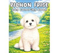 Bichon Frise: A Gentle and Joyful Coloring Adventure Inspired by Soft, Happy, and Playful Little Friends from Dog Coloring Book