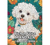 Bichon Frise Mandala Art: A Relaxing Coloring Experience: Over 60 Bichon Frise-Inspired Mandalas to Color - A 120-Page Relaxation and Creativity Journey!