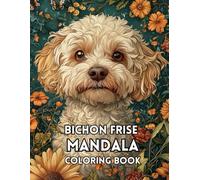 Bichon Frise Mandala Coloring Book: 120 Unique Patterns Celebrating the Elegance and Charm of the Bichon Frise
