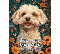 Bichon Frise Mandalas: A Coloring Book for Dog Lovers: 120 Pages of Stress-Relieving Fun with Over 60 Unique Bichon Frise Mandalas to Color!