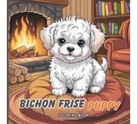 Bichon Frise Puppy Coloring Book for Teens: A delightful collection of adorable Bichon puppies chasing butterflies, playing with balls, lounging on ... in snow,... and enjoying cute breakfasts
