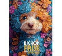 Bichon Frise with Mandalas: Mandala Patterns of Amazing Dogs and Puppies Breeds For Mindfulness, Relaxation And Stress Relief