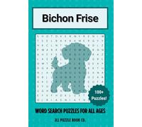 Bichon Frise Word Search Puzzle Book: Over 100 Fun Word Search Puzzles Celebrating the Bichon Frise - The Perfect Gift for Owners, Dog Lovers, and Puzzle Fans of All Ages