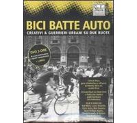 Bici batte auto. Creativi & guerrieri urbani su due ruote. Con DVD