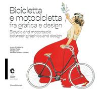 Bicicletta e motocicletta fra grafica e design-Bicycle and motorcycle between graphics and design. Ediz. a colori