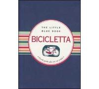 Bicicletta. Piccola guida alla vita sui pedali