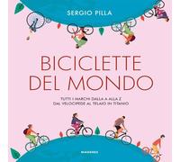 Biciclette del mondo. Tutti i marchi dalla A alla Z, dal velocipede al telaio in titanio