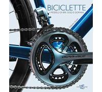 Biciclette. I modelli di ieri, oggi e domani. Ediz. illustrata