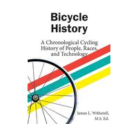 Bicycle History: A Chronological Cycling History of People - Witherell James