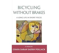 Bicycling Without Brakes: A Long Life in Short Pieces