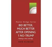 Bid Better, Much Better After Opening 1 No-Trump: Bidding to Win at Bridge: A New Approach