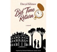 BID TIME RETURN: (Inspired by Richard Matheson’s Classic Novel)