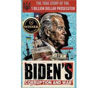 Biden's Corruption and War The True Story of the 1 Billion Dollar Prosecutor