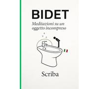 BIDET - Meditazioni su un oggetto incompreso: Un saggio ironico sulla filosofia dell'igiene italiana