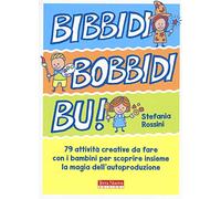 Bidibibodibibù! 79 attività creative da fare con i bambini per scoprire insieme la magia dell'autoproduzione