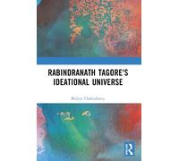 Bidyut Chakrabarty Rabindranath Tagore's Ideational Universe (Tascabile)