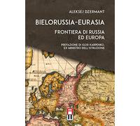 Libri Aleksej Dzermant - Bielorussia-Eurasia. Frontiera Di Russia Ed Europa