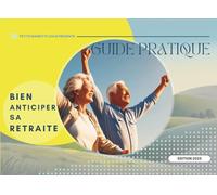 BIEN ANTICIPER SA RETRAITE: GUIDE PRATIQUE PAS A PAS