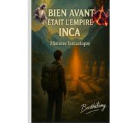 BIEN AVANT ÉTAIT L'EMPIRE INCA: Histoire fantastique