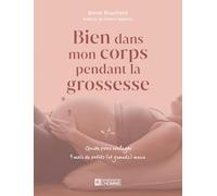 Bien dans mon corps pendant la grossesse - Guide pour soulager 9 mois de petits (et grands) maux