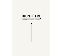 Bien-être - 31 jours pour apaiser son esprit: Carnet d'affirmations positives à écrire - 31 jours pour reprogrammer son esprit, cultiver la sérénité, la confiance en soi et la pensée positive