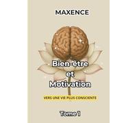 Bien-Être et Motivation: Vers une vie plus consciente Tome 1