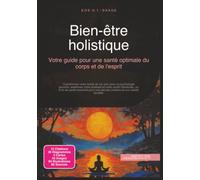 Bien-être holistique: Votre guide pour une santé optimale du corps et de l'esprit