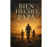 Bien Hecho, Papá: Devocional Cristiano para Honrar a los Padres de Fe: 90 Días de Escrituras, Reflexiones y Gratitud para Celebrar el Legado de un Padre Fiel