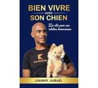 Bien vivre avec son chien: Les clés pour une relation harmonieuse