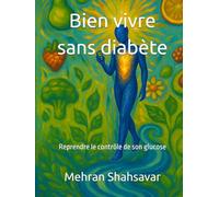 Bien vivre sans diabète: Reprendre le contrôle de son glucose