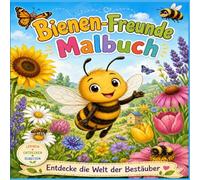 Bienen-Freunde Malbuch - Entdecke die Welt der Bestäuber: Ein interaktives Lernmalbuch für Kinder ab 5 Jahren - Kreativität trifft Umweltbildung
