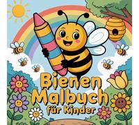 Bienen Malbuch für Kinder: Ein fröhliches Malbuch über Bienen, Natur und Fantasie.