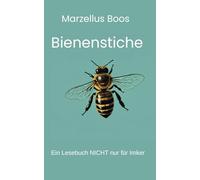 Bienenstiche: Ein Lesebuch NICHT nur für Imker