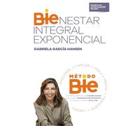 BIENESTAR INTEGRAL EXPONENCIAL: El método definitivo de transformación para lograr resultados extraordinarios en todos los ámbitos de tu vida