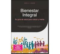 Bienestar Integral: Su guía de salud para cuerpo y mente