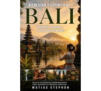 BIENESTAR Y ESPÍRITU DE BALI: Guía del viajero a la Isla de los Dioses