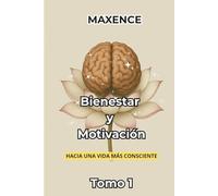 Bienestar y Motivacion: Tomo 1: Hacia una Vida Más Consciente