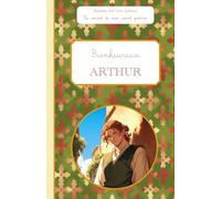 Bienheureux Arthur, le carnet de mon saint patron: Raconte-moi mon prénom