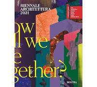 Biennale Architettura 2021. How will we live together? Ediz. italiana