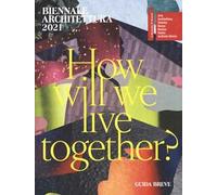 Biennale Architettura 2021. How will we live together? Guida breve. Ediz. italiana