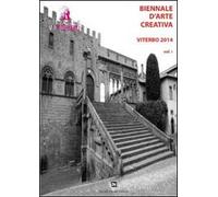 Biennale d'arte creativa Viterbo 2014. Vol. 1