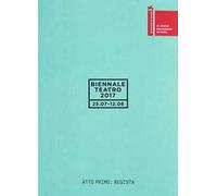 Biennale teatro 2017. Atto primo: regista. Ediz. italiana e inglese