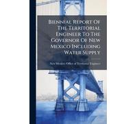 Biennial Report Of The Territorial Engineer To The Governor Of New Mexico Including Water Supply